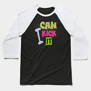 Can * I kick * it Baseball T-Shirt